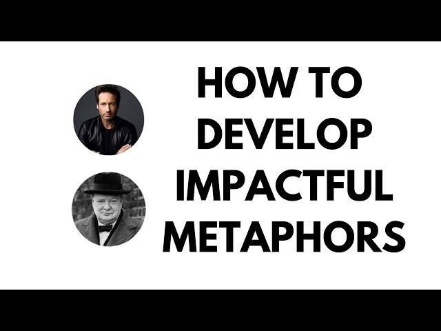 HOW TO DEVELOP IMPACTFUL METAPHORS