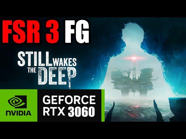 Still Wakes The Deep | RTX 3060 12GB | FSR3 Frame Gen MOD | 1080P BENCHMARK + DLSS 3.7/DLAA Tested