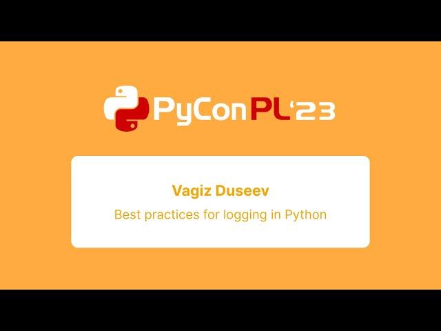 Vagiz Duseev - Best practices for logging in Python