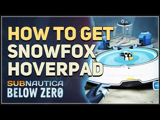 How to get Snowfox Hoverpad Subnautica Below Zero