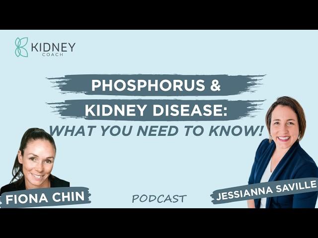 Phosphorus & Kidney Disease: Everything You Need To Know | PODCAST | ft. Jessianna Saville