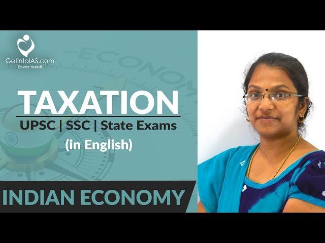 Taxation - Direct, Indirect Taxes & GST | Indian Economy | In English | UPSC | GetintoIAS