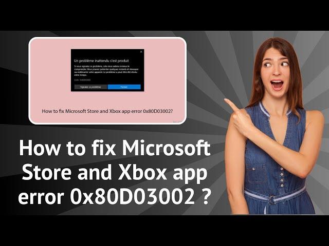 How to fix Microsoft Store and Xbox app error 0x80D03002 ? - Step-By-Step