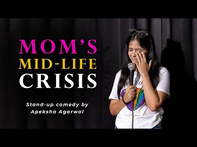 Mom's Mid-life Crisis | Stand-up Comedy by Apeksha Agarwal