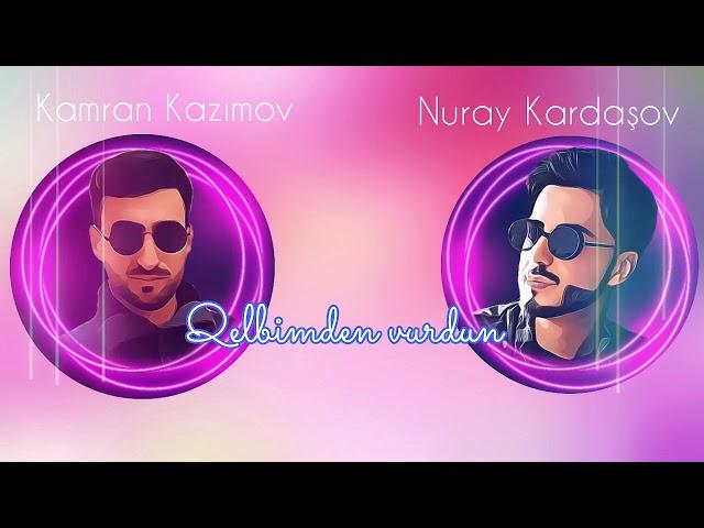 Nuray Kardasov ft Kamran Kazimov Qelbimden vurdun yara 2021