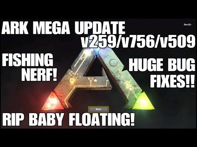 ARK MEGA UPDATE v259/v756/v509!!! FISHING NERF! RIP FLOATING BABIES! BUG FIXES & MORE!!!
