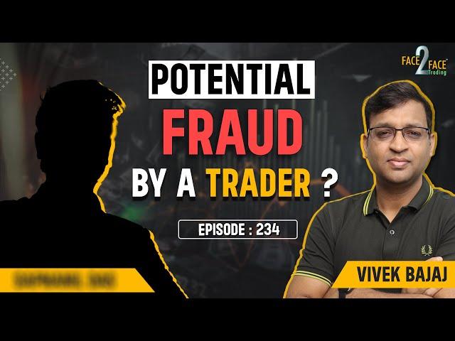 Fraud/Scam/Arrest/Questioning of a Trader !!!