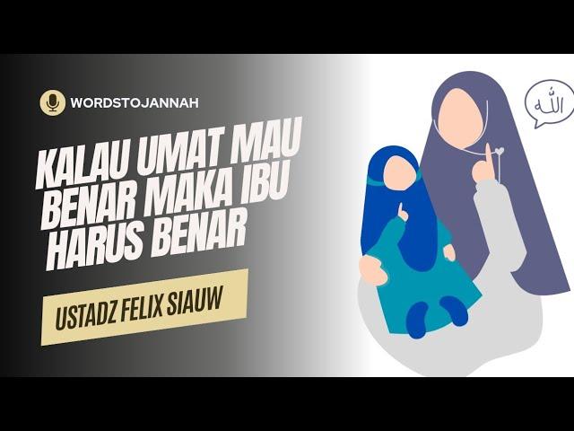 Kalau Umat Mau Benar Maka Ibu Harus Benar-Ustadz Felix Siauw #kajian #kajianonline #dakwah