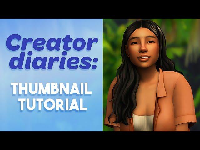 Creator Diaries: Thumbnail Tutorial (In Depth) || The Sims 4 (Easy & Beginner Friendly)