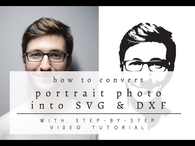 How to Convert a Portrait Photo into SVG & DXF Cutting Files for Cricut & Silhouette Cameo