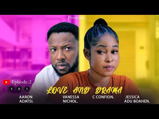 LOVEAND DRAMASO1 EP:2 (C CONFION, AARON ADATSI, VANESSA NICHOL, JESSICA ADU BOAHEN, NHYIRABA NAYA)