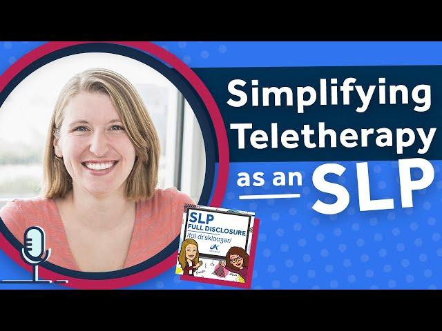 Simplifying Teletherapy Tips for Speech Therapists | SLP Full Disclosure EP 30