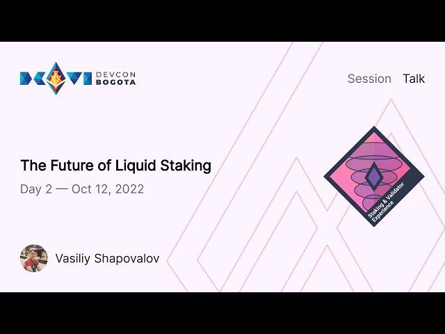 The Future of Liquid Staking by Vasiliy Shapovalov | Devcon Bogotá