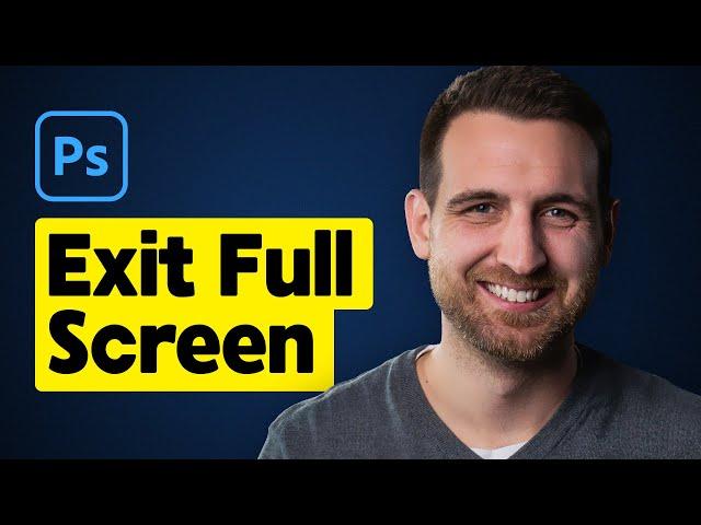 How to Exit Full Screen Mode in Photoshop