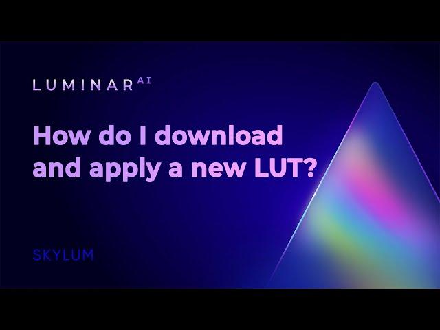 Luminar AI FAQ: How do I download and apply a new LUT?