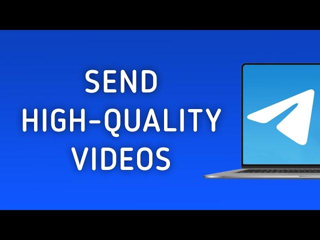 How To Send High quality Videos In Telegram On PC