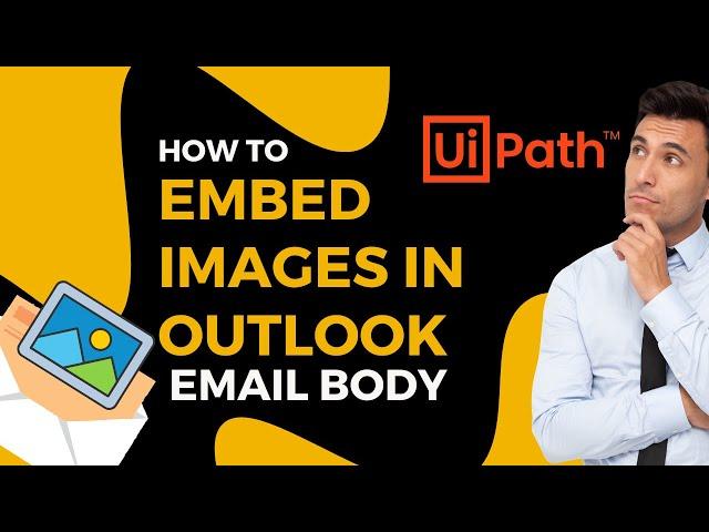  Embed Images in Outlook Email Body in UiPath - Unknown Method