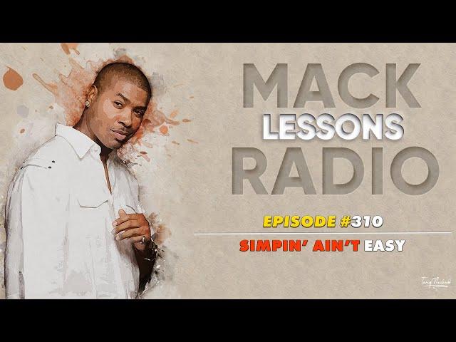 Mack Lessons EP# 310 Simpin Ain't Easy