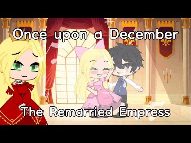 Once upon a December | gcmv | The Remarried Empress WEBTOON | GachaStudio Luna