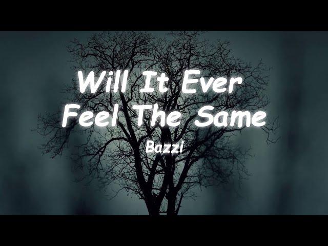 Will It Ever Feel The Same - Bazzi Lyrics