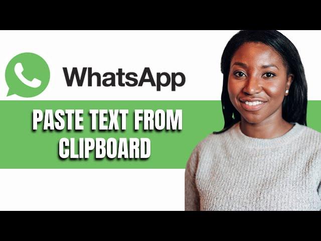 HOW TO PASTE TEXT FROM CLIPBOARD ON WHATSAPP