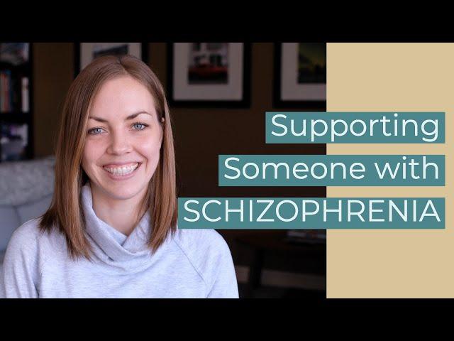 How to Support Someone with Schizophrenia/Schizoaffective Disorder