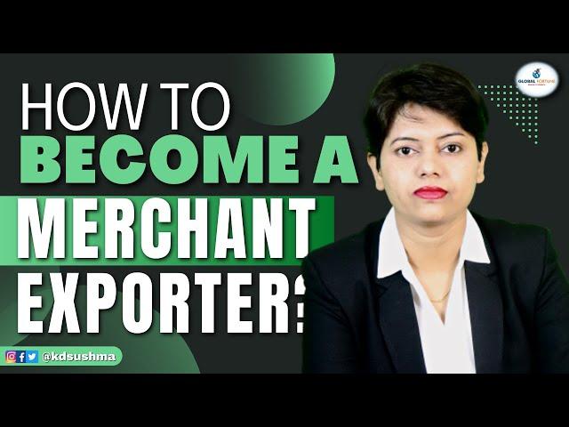 How to become a Merchant Exporter? | KDSushma