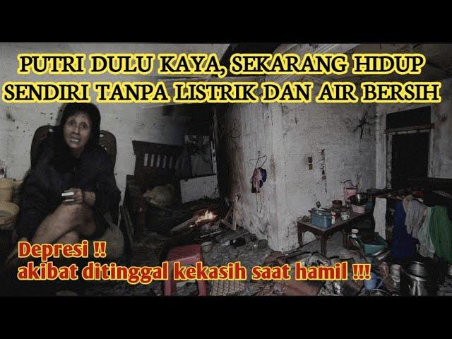 KISAH PILU PUTRI, WANITA CANTIK PULUHAN TAHUN TINGGAL DIRUMAH ANGKER TANPA LISTRIK DAN AIR BERSIH