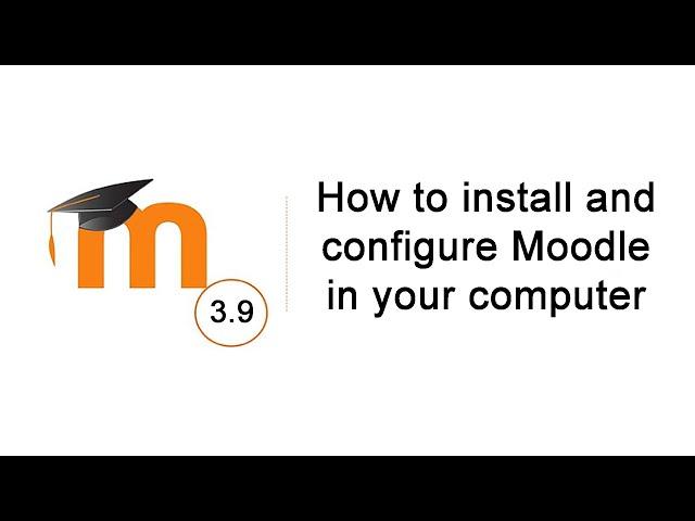 Moodle 3.9: Install Moodle in your computer