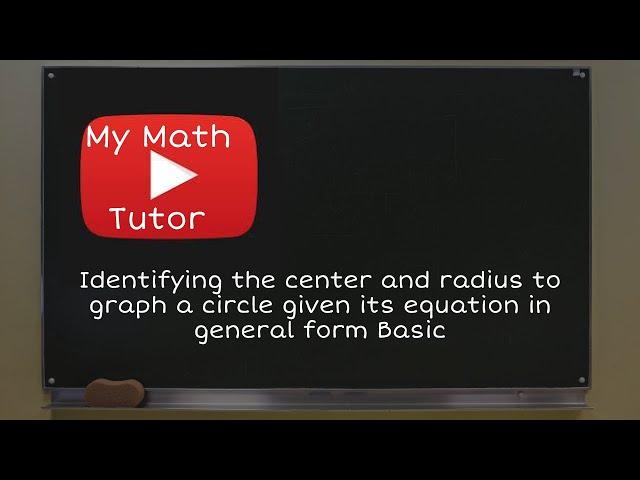 Identifying the center and radius to graph a circle given its equation in general form: Basic