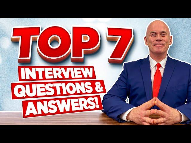 TOP 7 Interview Questions & ANSWERS for 2022!