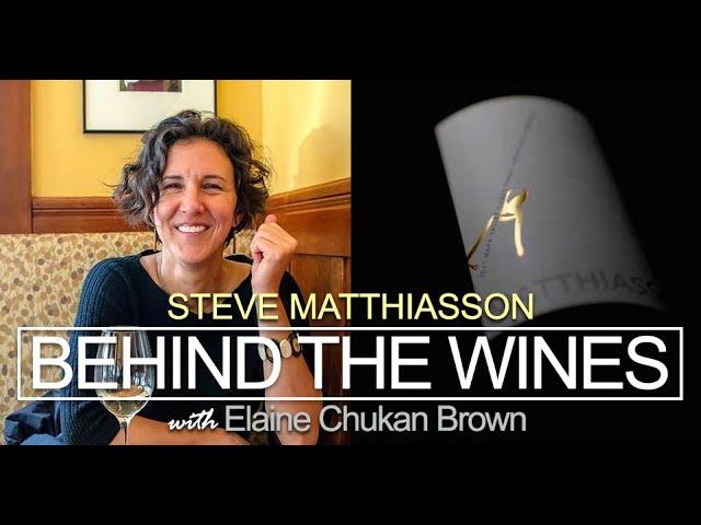 Behind the Wines with Elaine Chukan Brown | Steve Matthiasson, Matthiasson Wines