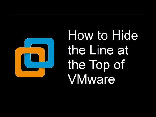 How to Hide the Line at the Top of VMware