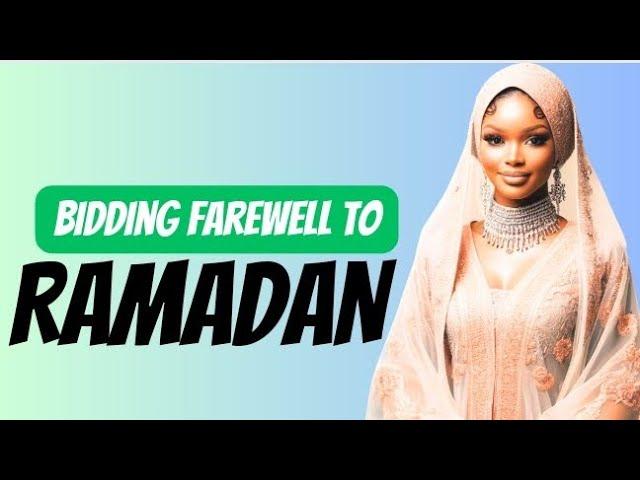 Bidding Farewell to Ramadan - Last Day of Ramadan Reflection