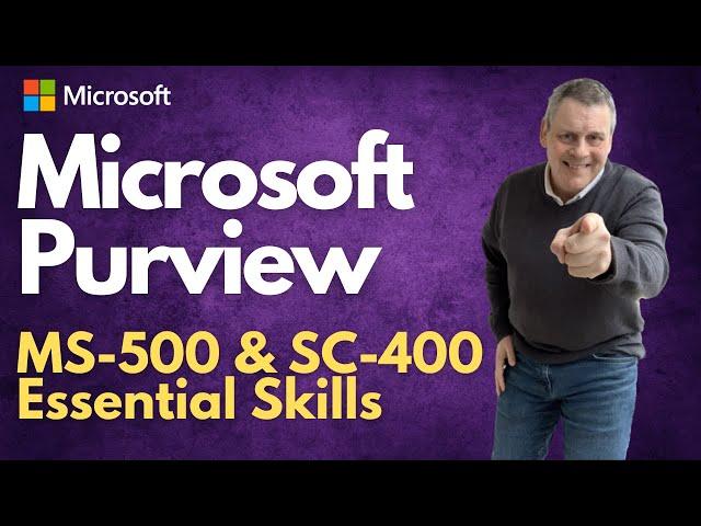 Microsoft Purview - MS-500 & SC-400 Essential Exam Skills!