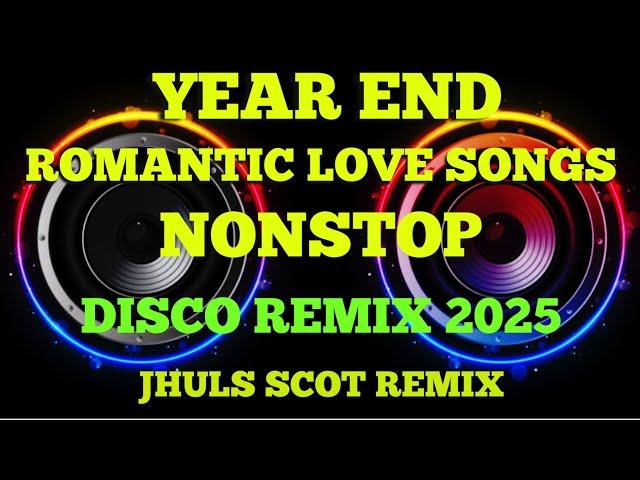 YEAR END ROMANTIC LOVE SONGS NONSTOP ( DISCO REMIX 2025 )