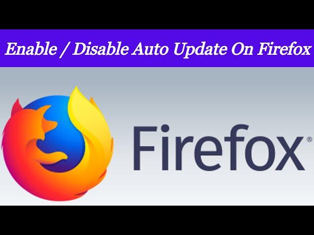 Firefox Browser Auto Update Enable | Disable | On Windows PC/Laptop