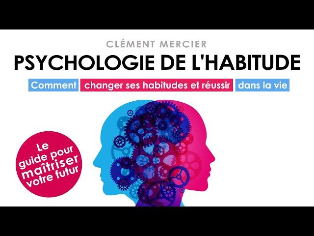 Psychologie de l'habitude. Comment changer ses habitudes et... C. Mercier. Livre audio gratuit