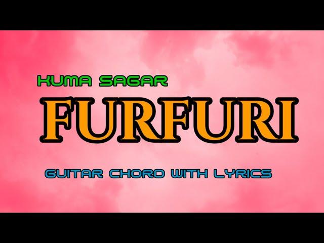 Furfuri - Kuma Sagar - Guitar capo and Chord With Lyrics  songs