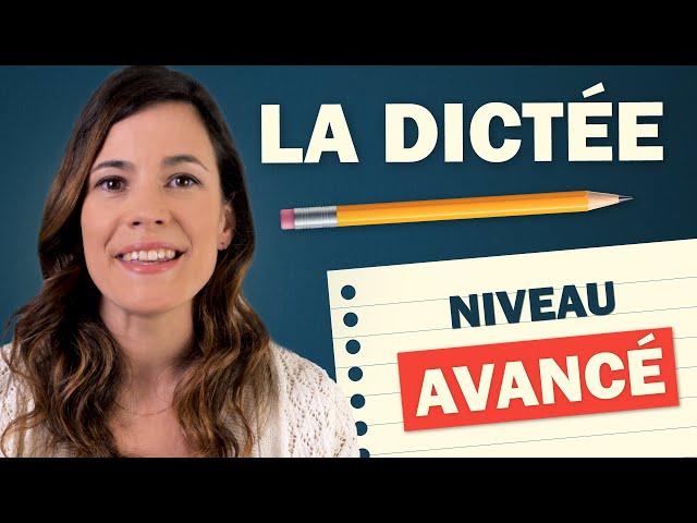 LA DICTÉE DE FRANÇAIS - Niveau Avancé