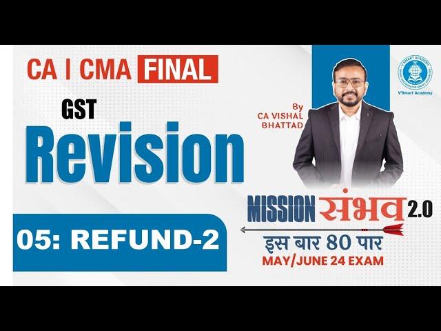 05 GST Revision | Refund | CA CS CMA Final IDT | May & June 24 |Mission Sambhav| VB Sir