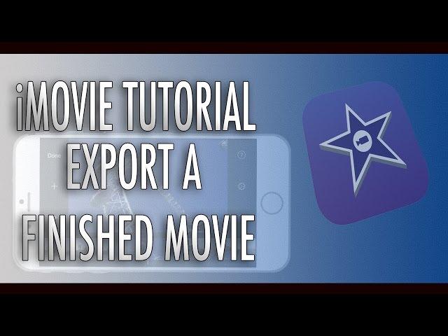 iMovie Tutorial - How To Export A Finished Movie