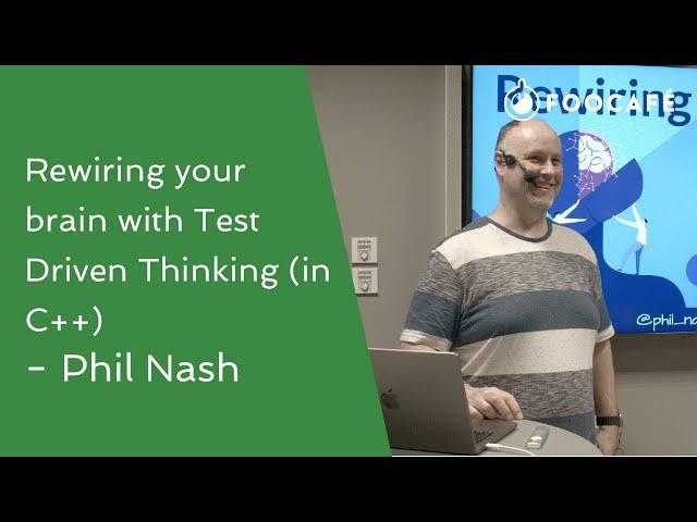 Rewiring your brain with Test Driven Thinking (in C++) - Phil Nash