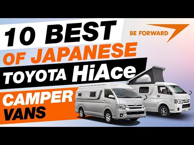 10 BEST of Toyota HIACE Camper VANs | BE FORWARD Japanese Camper Series.