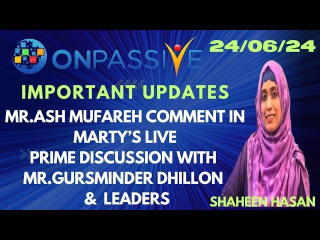 #ONPASSIVE || IMPORTANT UPDATES BY MR.ASH MUFAREH & MR.GURSMINDER DHILLON || #SHAHEENHASAN