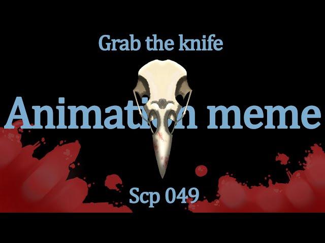 Grab The Knife || Animation Meme || scp 049