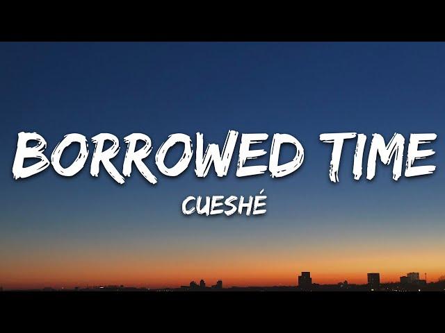 Cueshé - Borrowed Time (Lyrics)