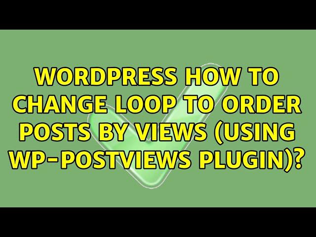 Wordpress: How to Change Loop to Order Posts by Views (using wp-postviews plugin)? (4 Solutions!!)