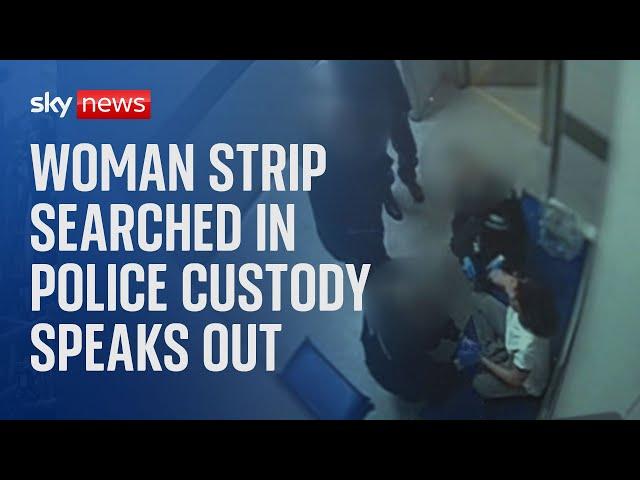 Woman 'strip searched and left in police cell for 16 hours without clothing' speaks out