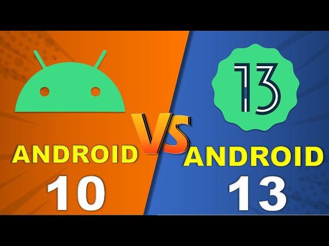 ANDROID 10 VS ANDROID 13